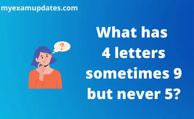 What has 4 letters sometimes 9 but never 5