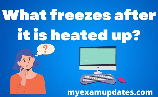 What freezes after it is heated up