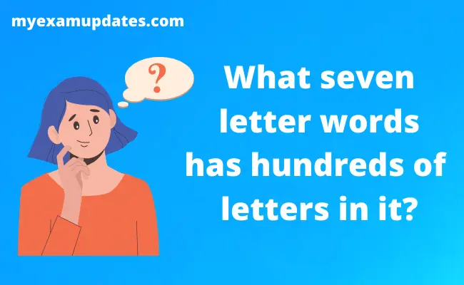 What seven letter words has hundreds of letters in it