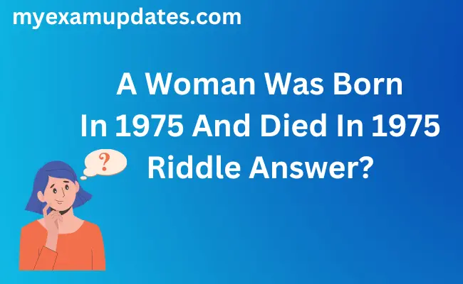 A Woman Was Born In 1975 And Died In 1975